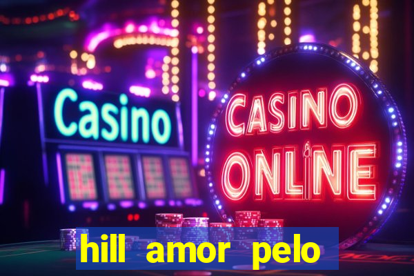 hill amor pelo jogo online